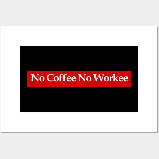 No Coffee No Workee Posters and Art